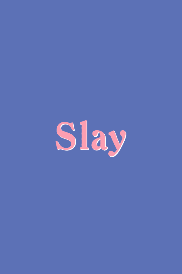 Slay được cắt nghĩa như thế nào