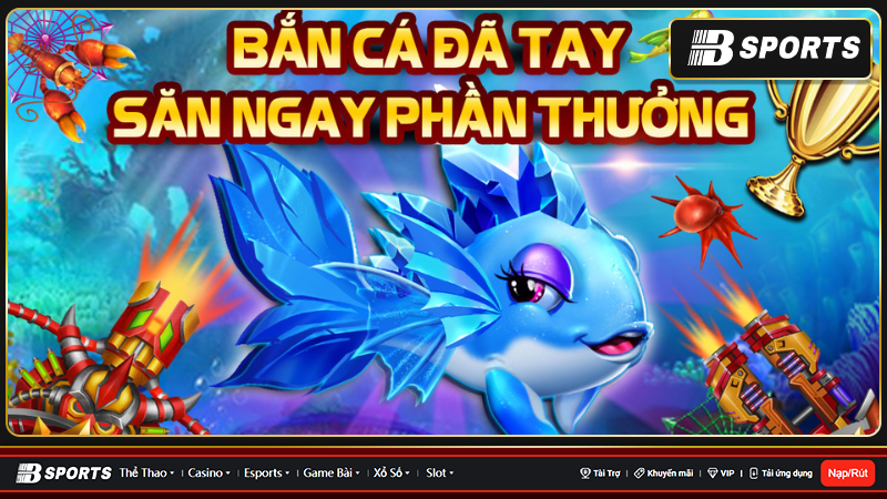 Vuasanca đủ các thể loại bắn cá đổi tiền thưởng khủng siêu hấp dẫn