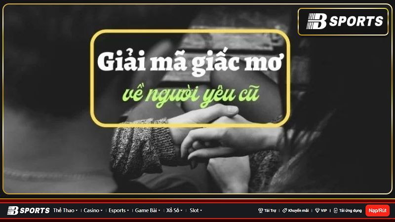 Giấc mơ đi chơi với người yêu cũ có tốt không? Giấc mơ đi chơi với người yêu cũ có tốt không?